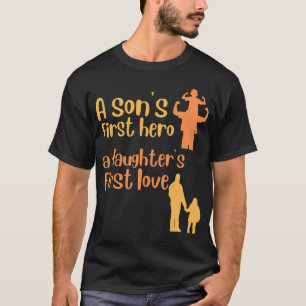 A son's first hero, a daughter's first love T-Shirt