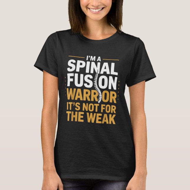 A Spinal Fusion Warrior Not for Weak Back Survivor T-Shirt (Front)