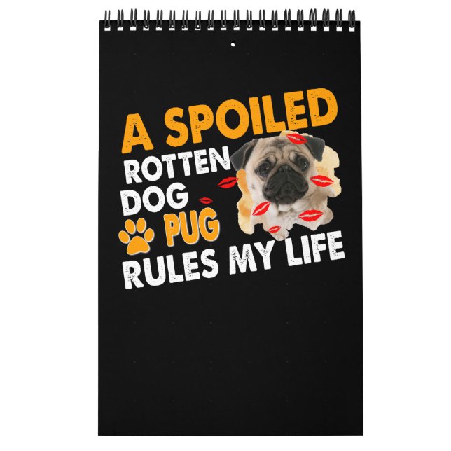 A spoiled rotten dog pug rules my life calendar (Cover)