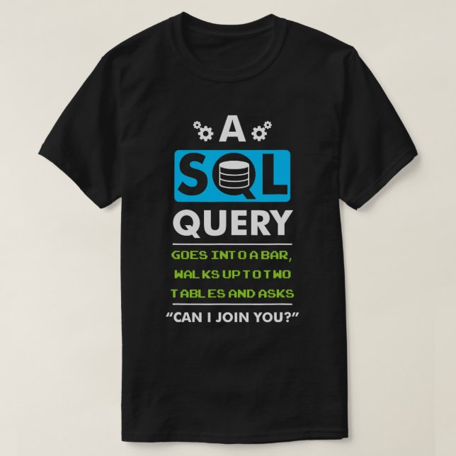A SQL Query Goes Into A Bar For Database Programme T-Shirt (Design Front)