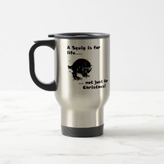 A squig is for Life travel mug! Mug