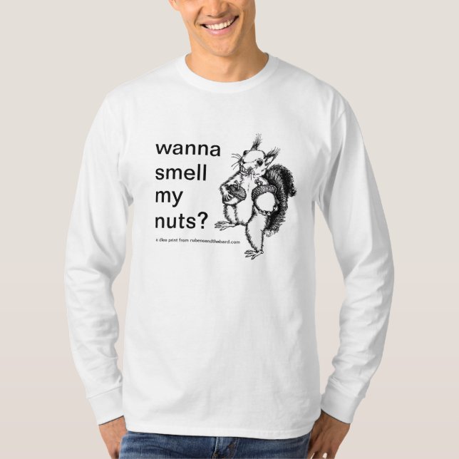 a squirrel that just wants you to smell his nuts T-Shirt (Front)