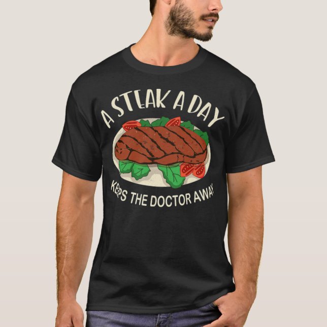 A Steak A Day Keeps The Doctor Away (1) feel feel  T-Shirt (Front)