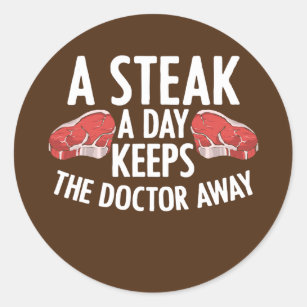 A Steak a Day Keeps the Doctor Away Meat Eater Classic Round Sticker