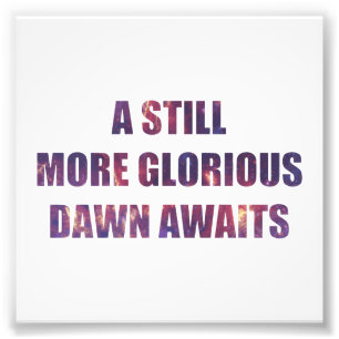 A Still More Glorious Dawn Awaits Photo Print