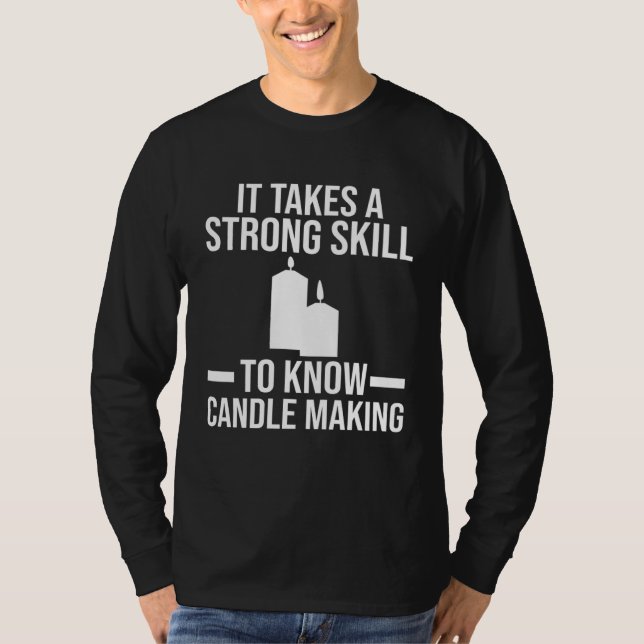 A strong skill to know Candle Making Candle Making T-Shirt (Front)