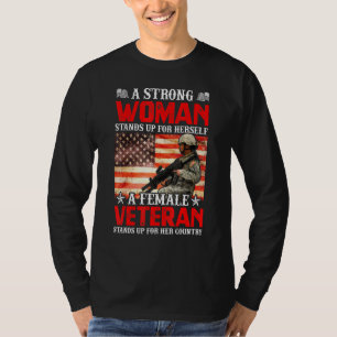 A Strong Woman Stands Up For Herself A Female Vete T-Shirt
