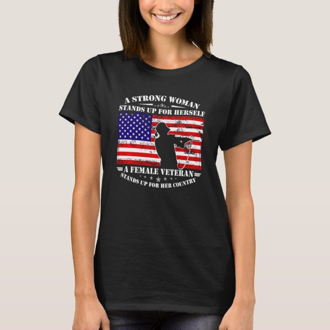 A Strong Woman Stands Up For Herself A Female Vete T-Shirt (Front)