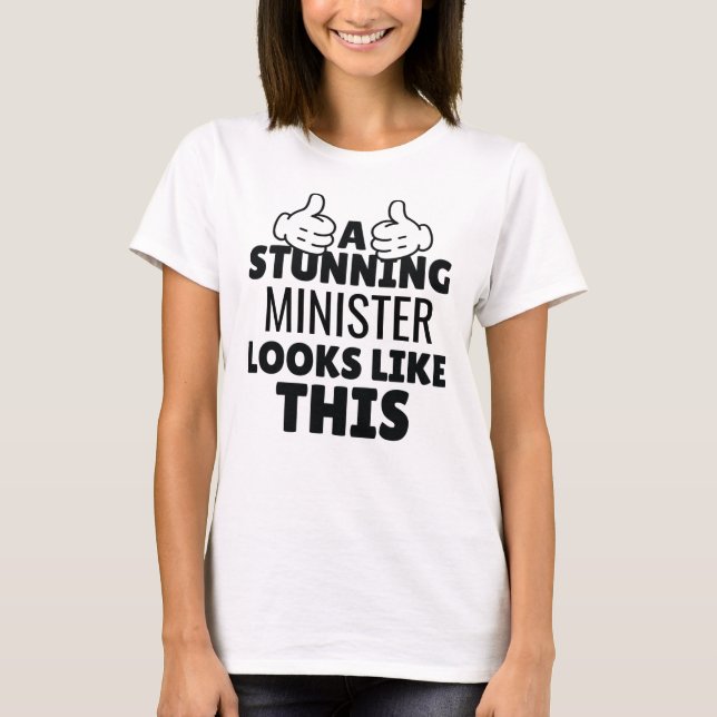 A stunning Minister looks Like This funny present T-Shirt (Front)