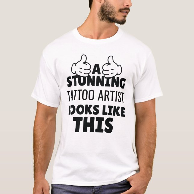 A stunning Tattoo artist looks Like This funny T-Shirt (Front)