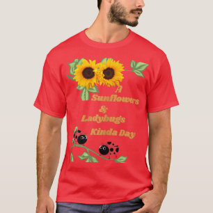 A Sunflowers & Ladybug Kinda Day Womens and Kids T-Shirt