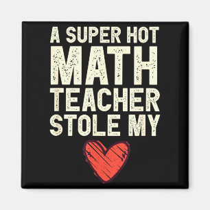 A Super Hot Math Teacher Stole My Heart Valentines Magnet