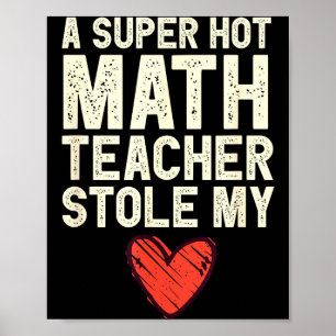 A Super Hot Math Teacher Stole My Heart Valentines Poster