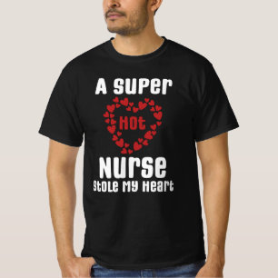 A Super Hot Nurse Stole My Heart Funny Saying Gift T-Shirt