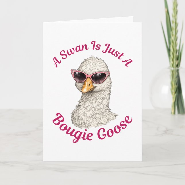 A Swan Is Just A Bougie Goose - Funny Silly Goose Card (Front)