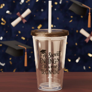 A Sweet Ending to a New Beginning Funny College  Acrylic Tumbler
