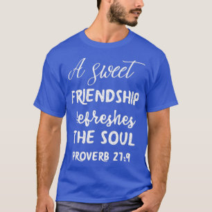 A Sweet Friendship Refreshes The Soul Bible Lord T-Shirt