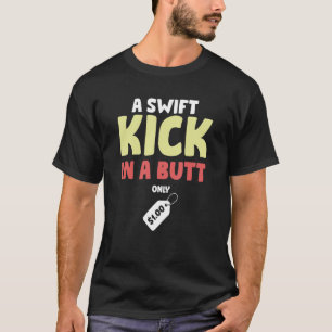 A Swift Kick In A Butt Only 1 Dollar Coaching T-Shirt