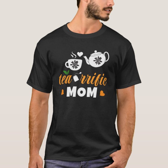 A  Tea rrific Mom With A Tea Pot And Cup T-Shirt (Front)
