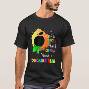 A Teacher Take A Hand Open A Mind And Touchers Hea T-Shirt