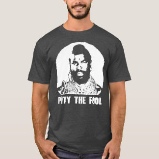 A Team BA Baracus I Pity the FoolT T-Shirt