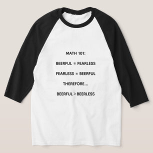 A tee shirt with a witty, silly truth about beer.