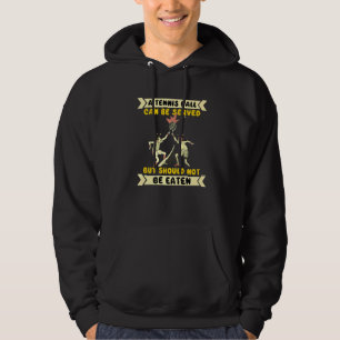 A Tennis Ball Can Be Served But Should Be Eaten Te Hoodie