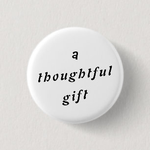 A Thoughtful Gift Quirky Pun Gift Friends Humour 3 Cm Round Badge