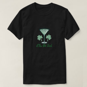  A Tini Bit Irish - Fun St. Patrick’s Day Cocktail T-Shirt