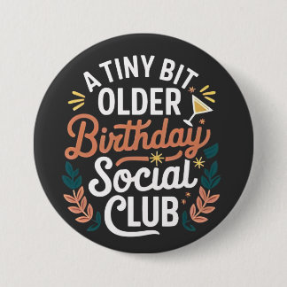 A Tiny Bit Older Birthday Social Club  7.5 Cm Round Badge