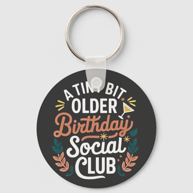 A Tiny Bit Older Birthday Social Club  Key Ring (Front)