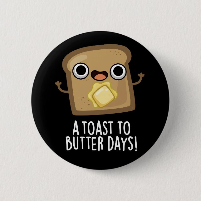 A Toast To Butter Days Funny Food Pun Dark BG 6 Cm Round Badge (Front)