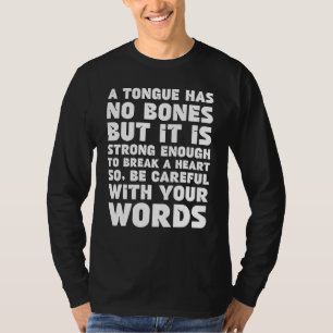 A Tongue Has No Bones Be Careful With Your Words W T-Shirt