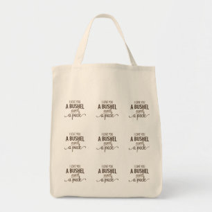 A TOTE SAYS "LOVE YOU A BUSHEL AND A PECK" BAG