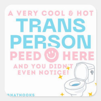 a Trans Person Peed Here & You Didn't Even Notice! Square Sticker