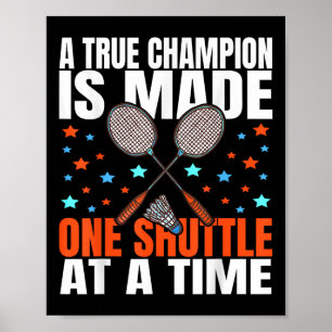 A True Champion Is Made One Shuttle Badminton Game Poster