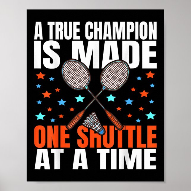 A True Champion Is Made One Shuttle Badminton Game Poster (Front)