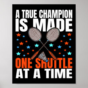 A True Champion Is Made One Shuttle Badminton Game Poster