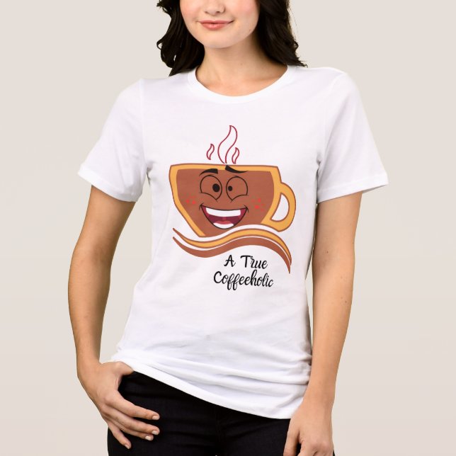 A True Coffeeholic Coffee Tri-Blend Shirt (Front)