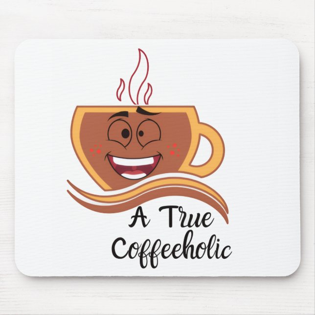 A True Coffeeholic  Mouse Pad (Front)