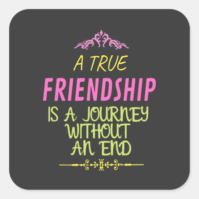 A True Friendship is A Journey Without an End Square Sticker (Front)