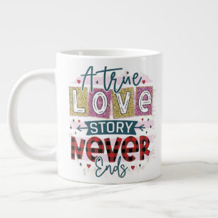 A True Love Never End, Valentine's Day Large Coffee Mug