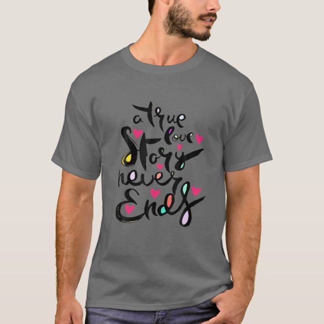 A True Love Story Never Ends T-Shirt (Front)