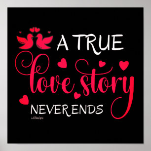 A TRUE LOVE STORY NEVER ENDS valentine gift Poster