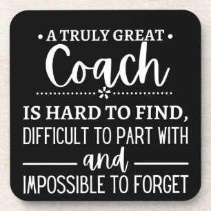 A Truly Great Coach is hard find Coaster
