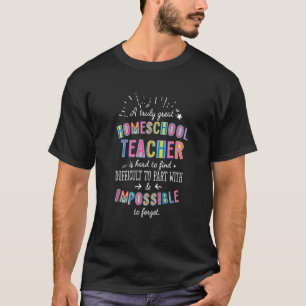 A Truly Great Homeschool Teacher Appreciation Cute T-Shirt