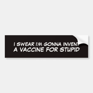 a vaccine for stupid people bumper sticker