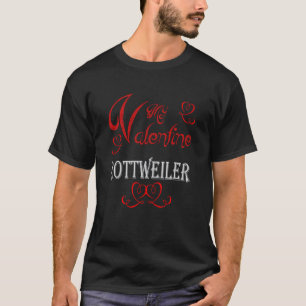 A Valentine With Rottweiler T-Shirt
