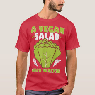 A Vegan Salad Never Screams For Vegetarians T-Shirt