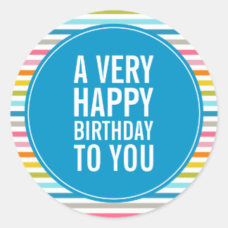 A Very Happy Birthday To You Colourful Striped Classic Round Sticker